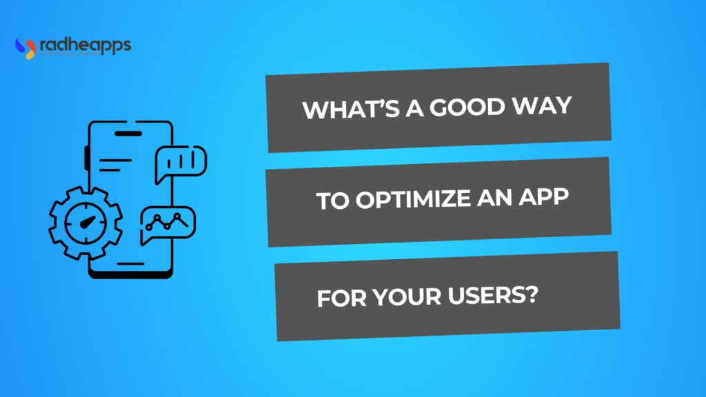 what's a good way to optimize an app for your users